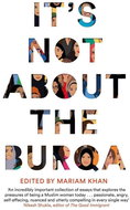 It's Not About the Burqa: Muslim Women on Faith, Feminism, Sexuality and Race - Kniha