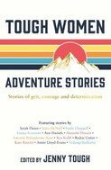 Tough Women Adventure Stories: Stories of Grit, Courage and Determination - Kniha