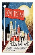 Sovietistan: A Journey Through Turkmenistan, Kazakhstan, Tajikistan, Kyrgyzstan and Uzbekista - Kniha