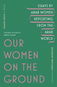 Our Women on the Ground: Arab Women Reporting from the Arab World - Kniha