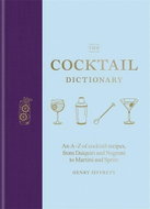 The Cocktail Dictionary: An A-Z of cocktail recipes, from Daiquiri and Negroni to Martini and Spritz - Kniha