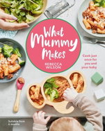 What Mummy Makes: Cook just once for you and your baby - Kniha