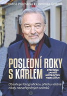 Poslední roky s Karlem: Otevřená zpověď Mistrových nejbližších - Kniha