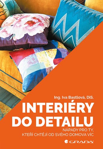 Interiéry do detailu: Nápady pro ty, kteří chtějí od svého doma více - Kniha - Hlavní obrázek