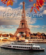Plavby po velkých řekách světa: 50 malebných výprav po úchvatných vodních cestách - Kniha