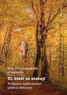 Ti, kteří se starají: Podpora neformální péče o seniory - Kniha