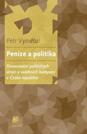 Peníze a politika: Financování politických stran a volebních kampaní v České republice - Kniha