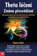 Theta léčení Změna přesvědčení: Jak přeprogramovat podvědomé myšlenky a využít je pro vnitřní léčbu - Kniha