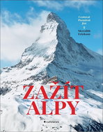 Zažít Alpy: Cestovat Poznávat Jíst - Kniha