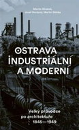 Ostrava industriální a moderní: Velký průvodce po architektuře 1845-1949 - Kniha