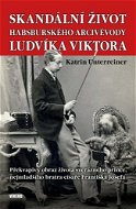 Skandální život habsburského arcivévody Ludvíka Viktora - Kniha