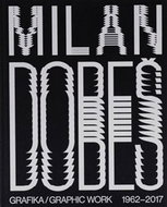Milan Dobeš: GRAFIKA / GRAPHIC WORK 1962 - 2017 - Kniha
