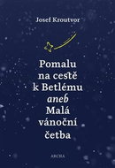 Pomalu na cestě k Betlému: aneb Malá vánoční četba - Kniha