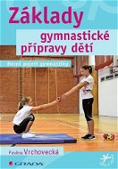 Základy gymnastické přípravy dětí: Herní pojetí gymnastiky - Kniha