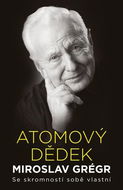 Atomový dědek Miroslav Grégr: Se skromností sobě vlastní - Kniha