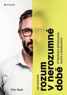 Jak neztratit rozum v nerozumné době: O falešných představách, iluzích a předsudcích - Kniha