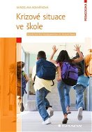 Krizové situace ve škole: Bezpečnostní problematika ve školní praxi - Kniha