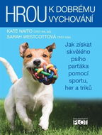 Hrou k dobrému vychování: Jak získat skvělého psího parťáka pomocí sportu, her a triků - Kniha