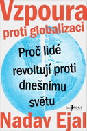 Vzpoura proti globalizaci: Proč lidé revoltují proti dnešnímu světu - Kniha