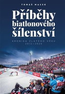 Příběhy biatlonového šílenství: Kronika zlatého věku 2012-2020 - Kniha