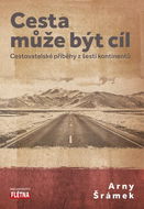 Cesta může být cíl: Cestovatelské příběhy z šesti kontinentů - Kniha