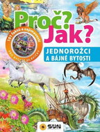 Proč? Jak? Jednorožci a bájné bytosti: 101 faktů a zajímavostí pro bystré hlavičky - Kniha