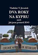 Dva roky na Kypru: aneb Jak jsem postavil Zoo - Kniha