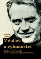 V žaláři a vyhnanství: Ladislav Novomeský v éře stalinismu a poststalinismu - Kniha