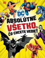 DC Comics Absolútne všetko, čo chcete vedieť - Kniha