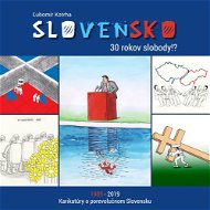 Slovensko 30 rokov slobody!?: 1989-2019 Karikatúry o porevolučnom Slovensku - Kniha