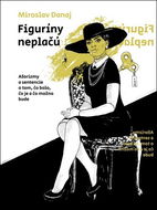 Figuríny neplačú: Aforizmy a sentencie o tom, čo bolo, čo je a čo možno bude - Kniha