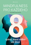 Mindfulness pro každého: 8 týdnů, které změní váš život - Kniha