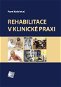 Rehabilitace v klinické praxi - Kniha