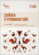 Zvířata v permakultuře: Od žížal po kopytníky, jak je zapojovat do cyklů na pozemku - Kniha