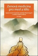 Zenová medicína pro mysl a tělo: Spojení zenové moudrosti, šaolinské školy kung-fu a tradiční čínské - Kniha