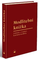 Modlitební knížka: Základní a tradiční katolické modlitby - Kniha
