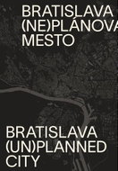 Bratislava neplánované mesto/unplanned city - Kniha