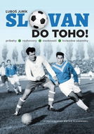 Slovan do toho!: príbehy - rozhovory - osobnosti - hviezdne okamihy - Kniha