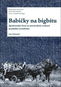 Babičky na bigbítu: Společenský život na moravském venkově pozdního socialismu - Kniha