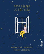 Toto všetko je pre teba: Knižka plná láskavosti - Kniha