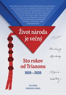 Život národa je večný: Sto rokov od Trianonu 1920 - 2020 - Kniha