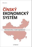 Čínský ekonomický systém: Tržní ekonomika, či státní kapitalismus? - Kniha