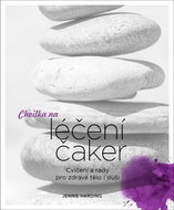 Chvilka na léčení čaker: Cvičení a rady pro zdravé tělo i duši - Kniha