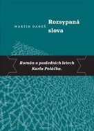 Rozsypaná slova: Román o posledních letech Karla Poláčka - Kniha