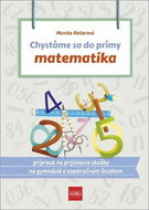 Chystáme sa do prímy matematika: príprava na prijímacie skúšky z matematiky na osemročné gymnáziá - Kniha