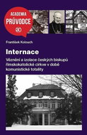 Internace: Věznění a izolace českých biskupů ...v době komunistické totality - Kniha