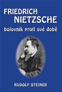 Friedrich Nietzsche: bojovník proti své době - Kniha