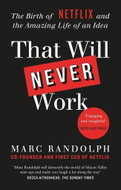 That Will Never Work: The Birth of Netflix by the first CEO and co-founder Marc Randolph - Kniha