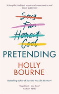 Pretending: The brilliant new adult novel from Holly Bourne. Why be yourself when you can be - Kniha