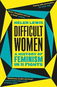 Difficult Women: A History of Feminism in 11 Fights - Kniha
